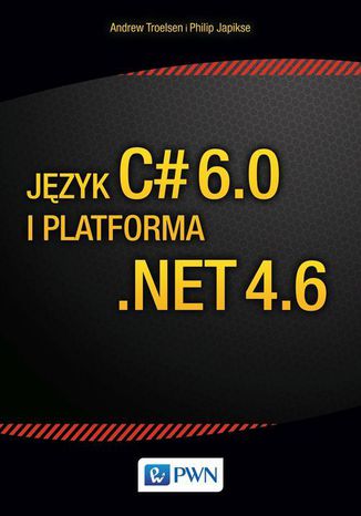 Język C# 6.0 i platforma .NET 4.6 Andrew Troelsen, Phiplip Japikse - okładka książki