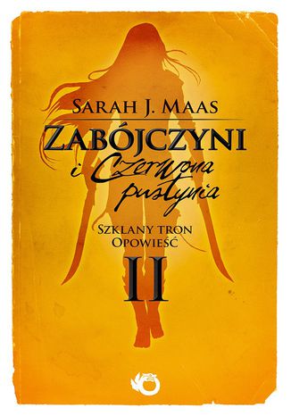 Zabójczyni i Czerwona Pustynia. Szklany Tron. Opowieść II
