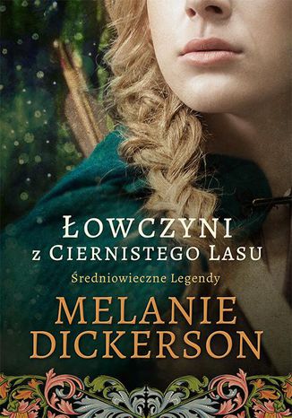 Okładka: Łowczyni z Ciernistego Lasu Średniowieczne Legendy 1