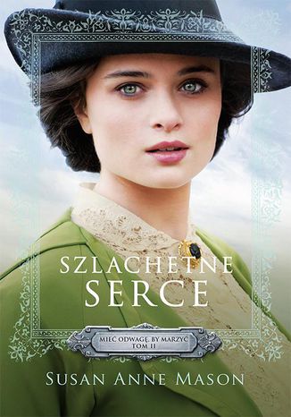 Okładka: Szlachetne serce Mieć odwagę by marzyć Tom 2