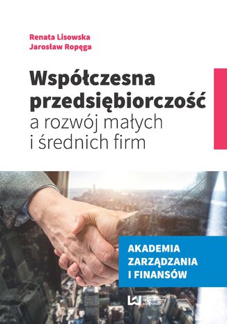 Współczesna przedsiębiorczość a rozwój małych i średnich firm Renata Lisowska, Jarosław Ropęga - okładka książki