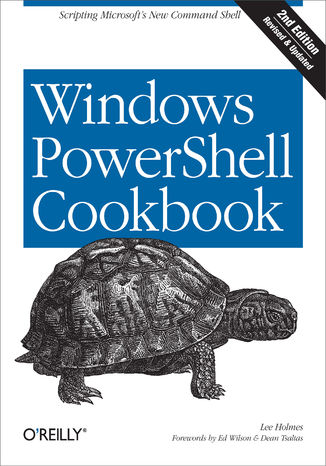 Okładka książki/ebooka Windows PowerShell Cookbook. The Complete Guide to Scripting Microsoft's New Command Shell. 2nd Edition