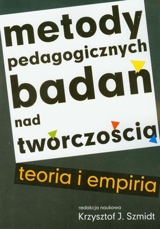 Metody pedagogicznych bada nad twrczoci teoria i empiria Krzysztof J. Szmidt - okadka ebooka