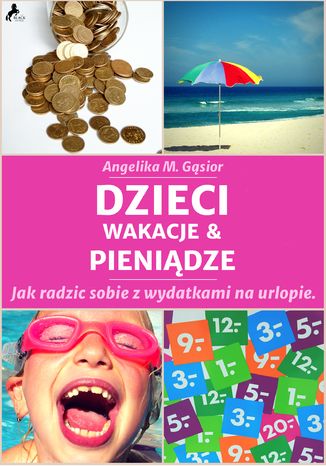 Dzieci, pieniądze i wakacje. Jak radzić sobie z wydatkami na urlopie?