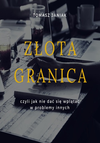 Złota granica czyli jak nie dać się wplątać w problemy innych
