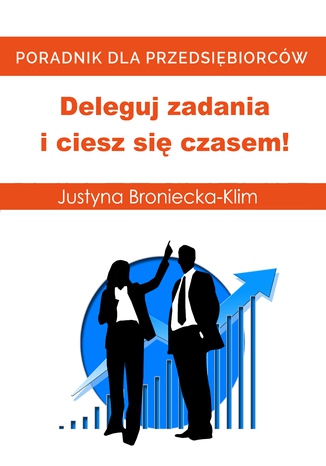 Deleguj zadania i ciesz si czasem! Justyna Broniecka-Klim - okadka ebooka