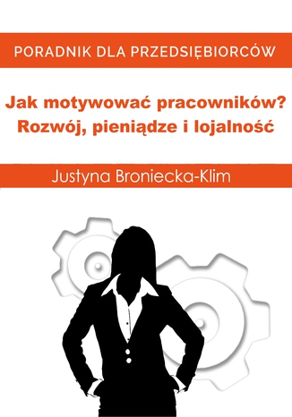 Jak motywować pracowników? Rozwój, pieniądze i lojalność