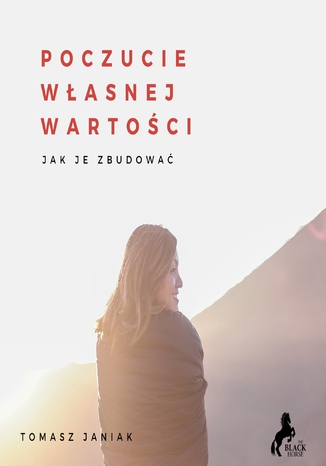 Poczucie własnej wartości. Jak je zbudować?