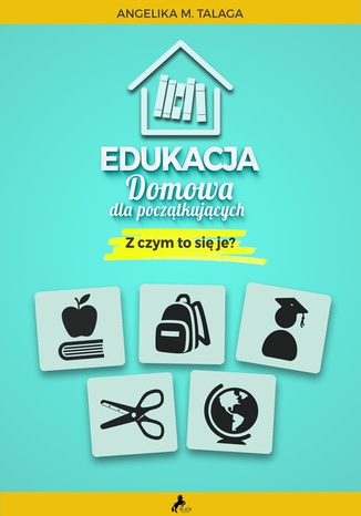Edukacja domowa dla początkujących. Z czym to się je?