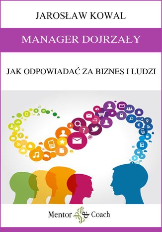 MANAGER DOJRZAŁY. Jak odpowiadać za biznes i ludzi