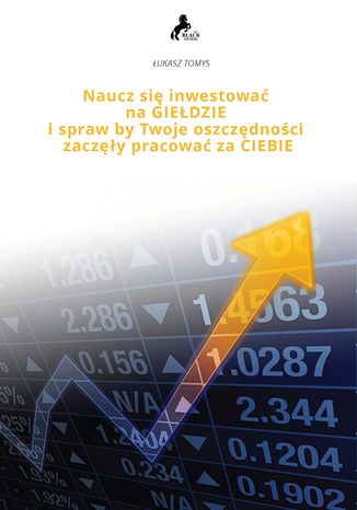 Naucz się inwestować na giełdzie i spraw, by twoje oszczędności zaczęły pracować za CIEBIE