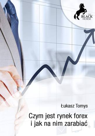 Czym jest rynek forex i jak na nim zarabiać?