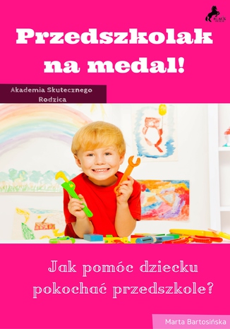 Przedszkolak na medal. Jak pomóc dziecku pokochać przedszkole?
