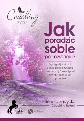Okładka książki/ebooka Jak poradzić sobie po rozstaniu? Wyciągnij wnioski z nieudanego związku i rozpocznij
