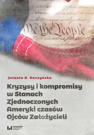 Kryzysy i kompromisy w Stanach Zjednoczonych Ameryki czasw Ojcw Zaoycieli Jolanta A. Daszyska - okadka ebooka