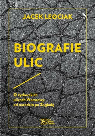 Okładka:Biografie ulic. O żydowskich ulicach Warszawy od narodzin po Zagładę 