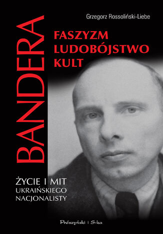 Okładka:Stepan Bandera. .Faszyzm,ludobójstwo,kult. Życie i mit ukraińskiego nacjonalisty 