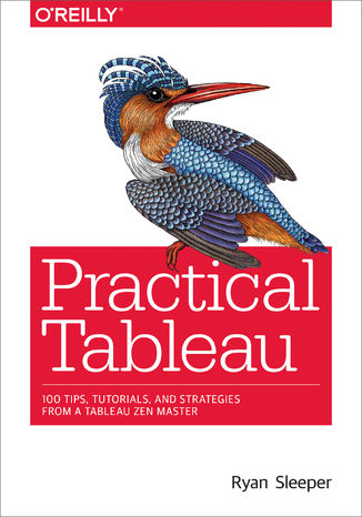 Practical Tableau. 100 Tips, Tutorials, and Strategies from a Tableau Zen Master Ryan Sleeper - okadka ebooka
