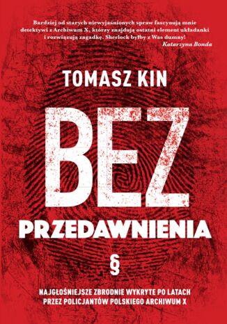 Bez przedawnienia. Najgoniejsze zbrodnie wykryte po latach przez policjantw polskiego Archiwum X Tomasz Kin - okadka audiobooka MP3