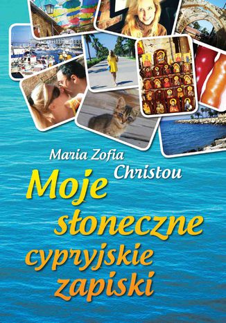 Moje soneczne cypryjskie zapiski Maria Zofia Christou - okadka ebooka