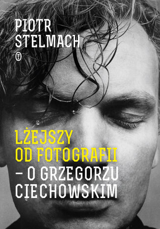 Lejszy od fotografii. O Grzegorzu Ciechowskim Piotr Stelmach - okadka audiobooka MP3