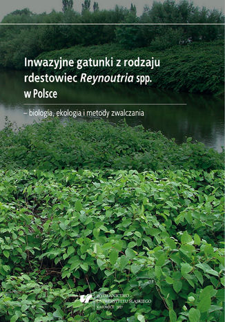 Okładka:Inwazyjne gatunki z rodzaju rdestowiec Reynoutria spp. w Polsce - biologia, ekologia i metody zwalczania 