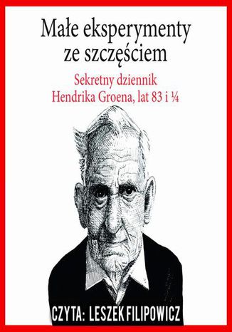 Mae eksperymenty ze szczciem. Sekretny dziennik Hendrika Groena, lat 83 i 1/4 Hendrik Groen - okadka audiobooks CD