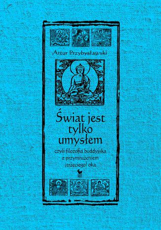 wiat jest tylko umysem, czyli filozofia buddyjska z przymrueniem (trzeciego) oka Artur Przybysawski - okadka audiobooka MP3