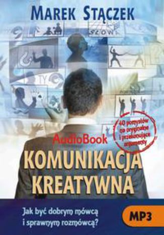 Komunikacja kreatywna. Jak być dobrym mówcą i sprawnym rozmówcą Marek Stączek - okładka audiobooka MP3