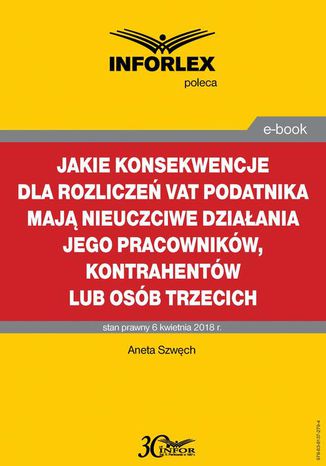 Jakie konsekwencje dla rozlicze VAT podatnika maj nieuczciwe dziaania jego pracownikw, kontrahentw lub osb trzecich Aneta Szwch - okadka audiobooks CD