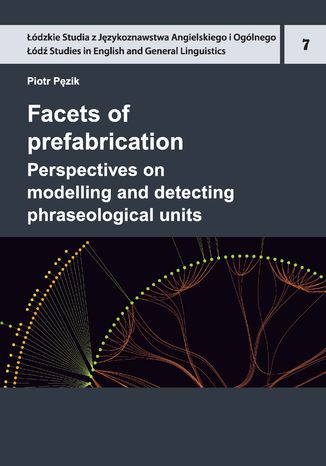 Facets of prefabrication. Perspectives on modelling and detecting phraseological units Piotr Pęzik - okładka książki