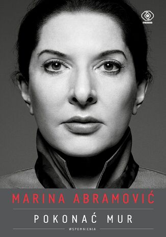 Okładka książki Marina Abramović. Pokonać mur. Wspomnienia