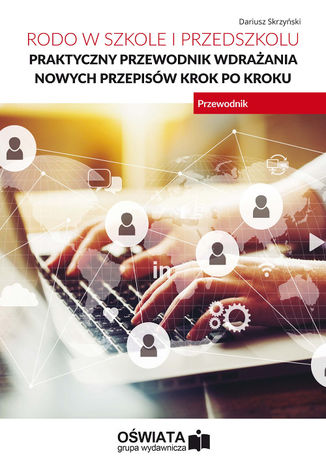 Okładka książki/ebooka RODO w szkole i przedszkolu. Praktyczny przewodnik wdrażania nowych przepisów krok po kroku
