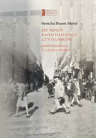 Do moich ewentualnych czytelników. Wspomnienia z czasu wojny