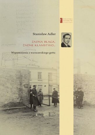 Żadna blaga żadne kłamstwo ... Wspomnienia z warszawskiego getta