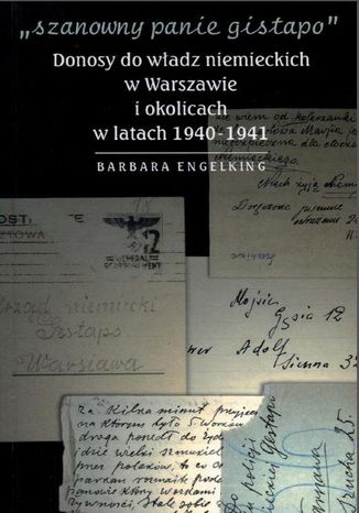 'Szanowny panie gistapo'. Donosy do wadz niemieckich w Warszawie i okolicach w latach 1940- 1941 Prof. Barbara Engelking - okadka ebooka