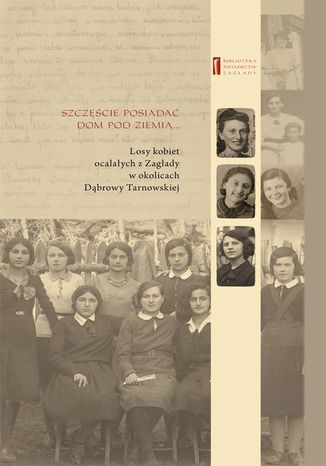 Szczcie jest posiada dom pod ziemi. Losy kobiet ocalaych z Zagady w okolicach Dbrowy Tarnowskiej Jan Grabowski, Melania Weissenberg, Chaja Rosenblatt, Rywka Schenker - okadka audiobooks CD