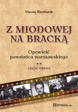 Okładka:Z Miodowej na Bracką. Opowieść powstańca warszawskiego. Część II 