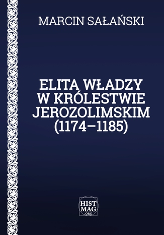 Okładka:Elita władzy w Królestwie Jerozolimskim (1174-1185) 