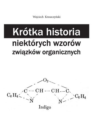 Krtka historia niektrych wzorw zwizkw organicznych Wojciech Kroszczyski - okadka ebooka