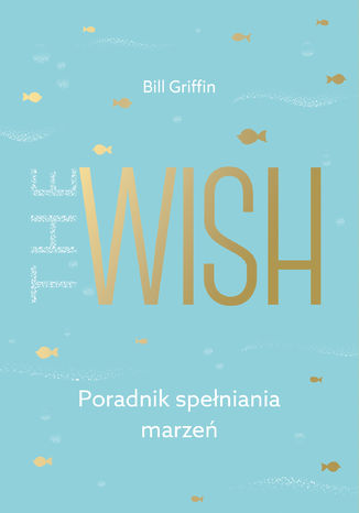 The Wish. Poradnik speniania marze Bill Griffin - okadka audiobooka MP3