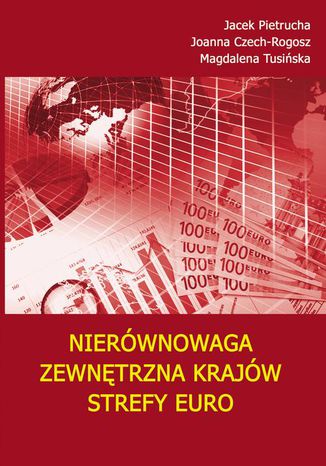 Nierównowaga zewnętrzna krajów strefy euro Magdalena Tusińska, Jacek Pietrucha, Joanna Czech-Rogosz - okładka książki