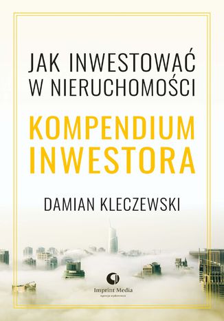 Kompendium inwestora. Jak inwestowa w nieruchomoci Damian Kleczewski - okadka ebooka