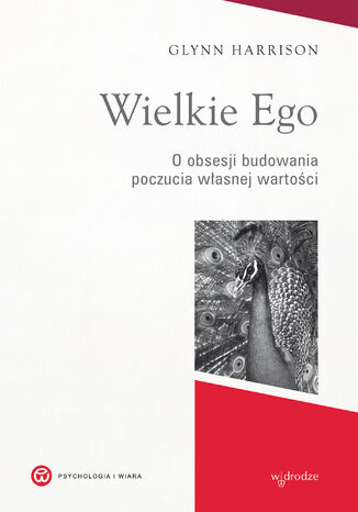 Wielkie Ego. O obsesji budowania poczucia własnej wartości