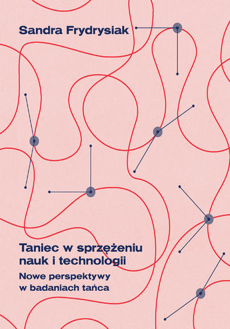 Taniec w sprzeniu nauk i technologii. Nowe perspektywy w badaniach taca Sandra Frydrysiak - okadka ebooka