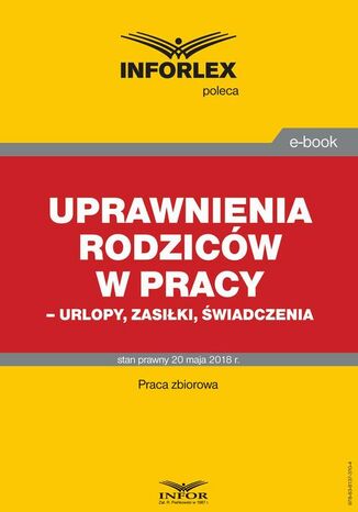 Uprawnienia rodziców w pracy - urlopy, zasiłki, świadczenia