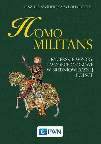 Homo militans. Rycerskie wzory i wzorce osobowe w redniowiecznej Polsce Urszula widerska-Wodarczyk - okadka audiobooka MP3