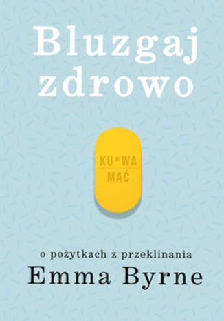 Bluzgaj zdrowo. O pożytkach przeklinania