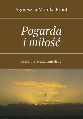 Pogarda i miłość. Część I. Tom II