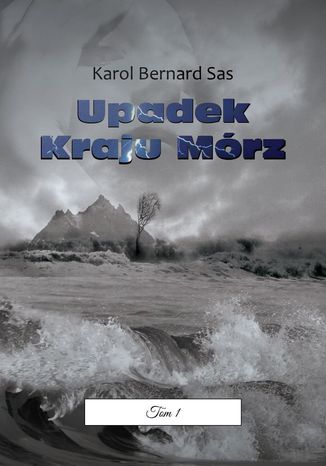Upadek Kraju Mórz. Tom I